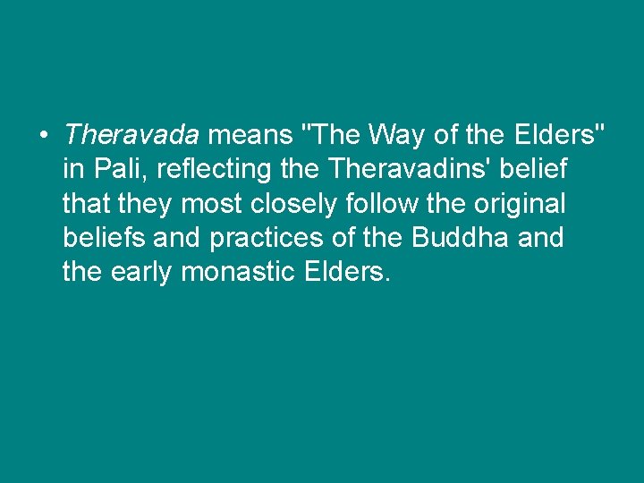  • Theravada means "The Way of the Elders" in Pali, reflecting the Theravadins'