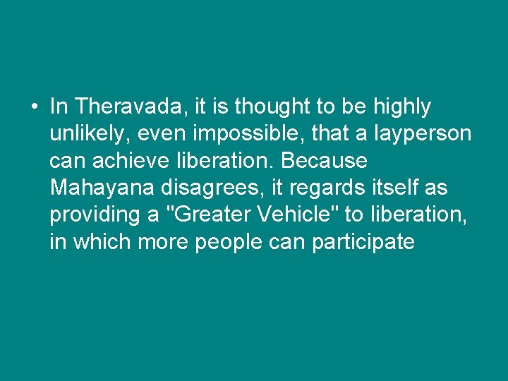  • In Theravada, it is thought to be highly unlikely, even impossible, that