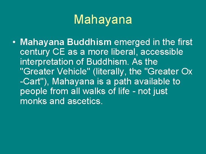 Mahayana • Mahayana Buddhism emerged in the first century CE as a more liberal,