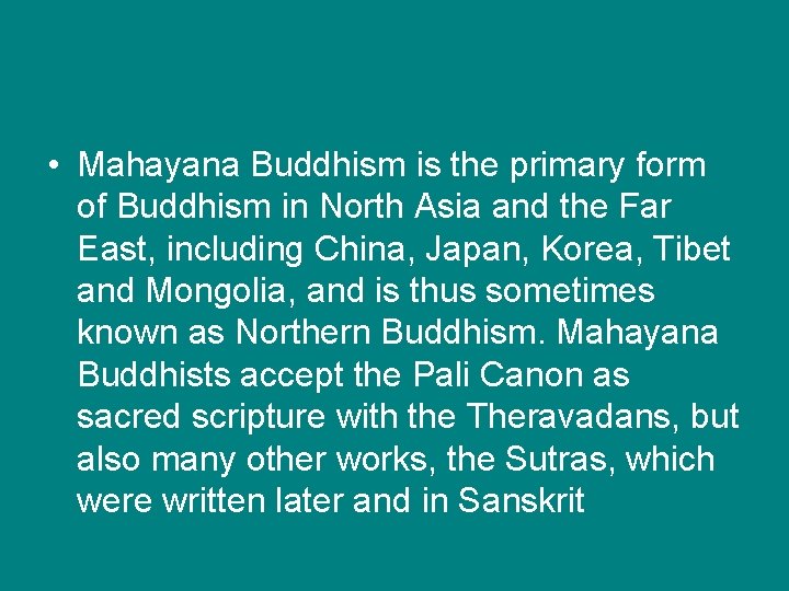  • Mahayana Buddhism is the primary form of Buddhism in North Asia and