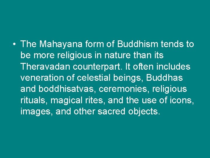  • The Mahayana form of Buddhism tends to be more religious in nature