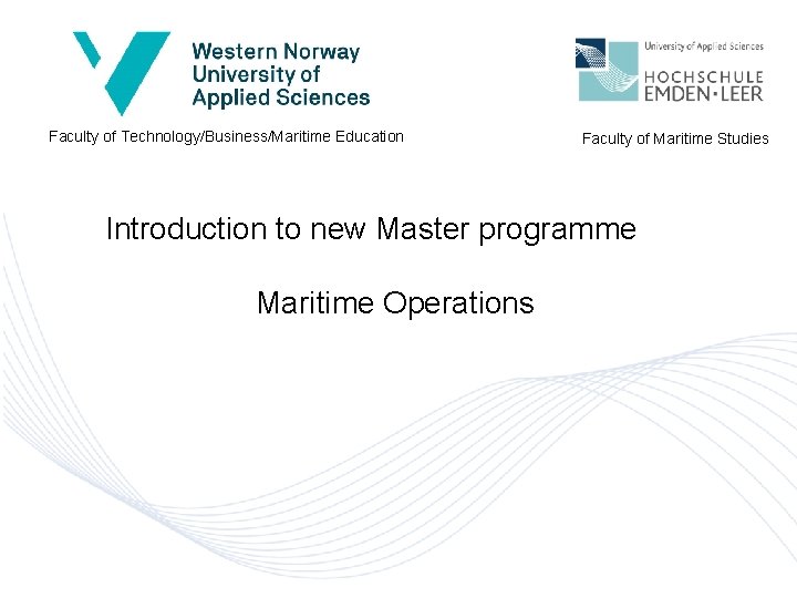 Faculty of Technology/Business/Maritime Education Faculty of Maritime Studies Introduction to new Master programme Maritime