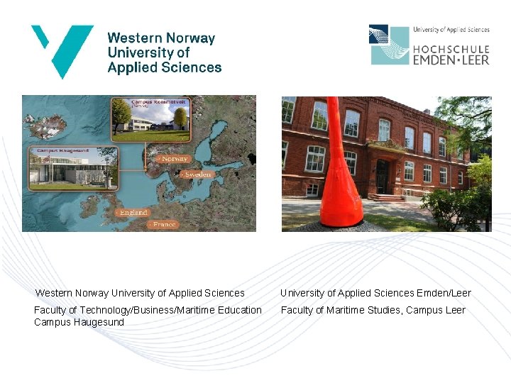 Western Norway University of Applied Sciences Emden/Leer Faculty of Technology/Business/Maritime Education Campus Haugesund Faculty