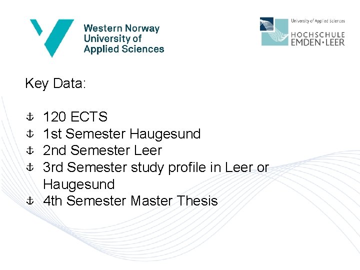 Key Data: 120 ECTS 1 st Semester Haugesund 2 nd Semester Leer 3 rd