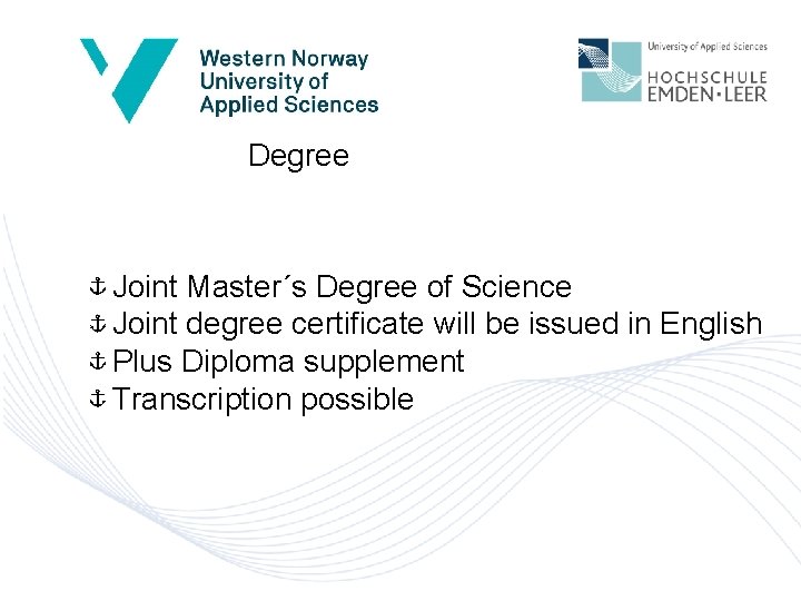 Degree Joint Master´s Degree of Science Joint degree certificate will be issued in English