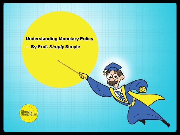 Understanding Monetary Policy – By Prof. Simply Simple 