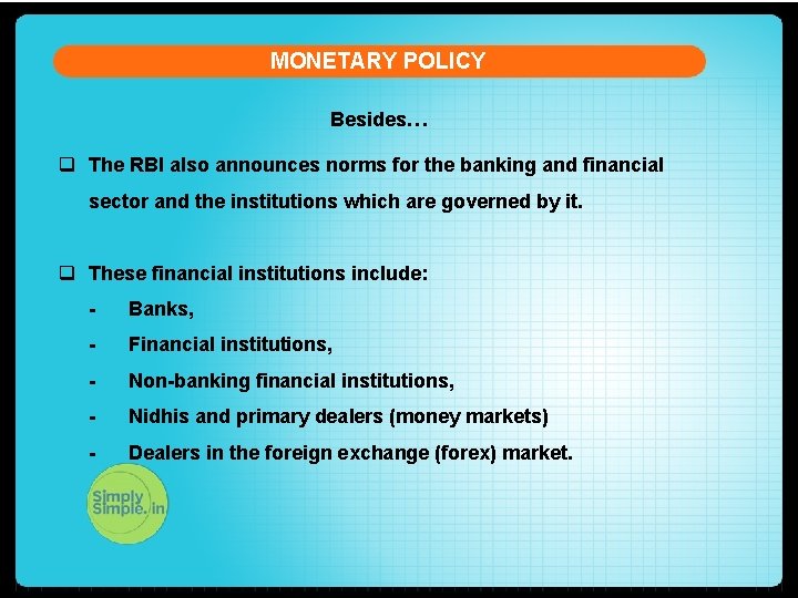 MONETARY POLICY Besides… q The RBI also announces norms for the banking and financial