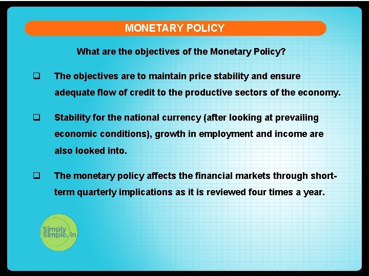 MONETARY POLICY What are the objectives of the Monetary Policy? q The objectives are