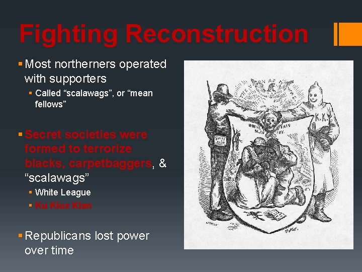 Fighting Reconstruction § Most northerners operated with supporters § Called “scalawags”, or “mean fellows”