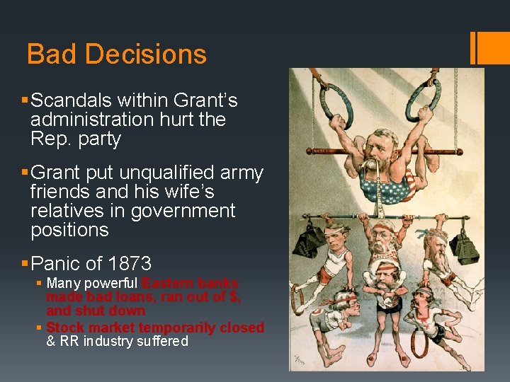 Bad Decisions § Scandals within Grant’s administration hurt the Rep. party § Grant put