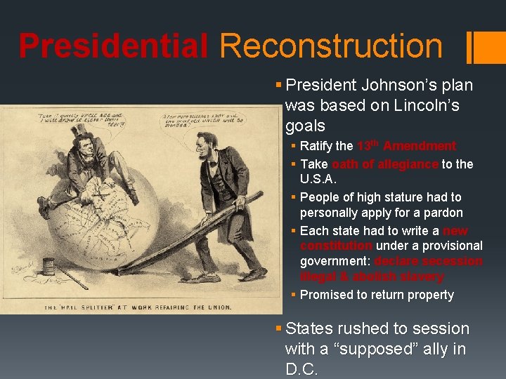 Presidential Reconstruction § President Johnson’s plan was based on Lincoln’s goals § Ratify the