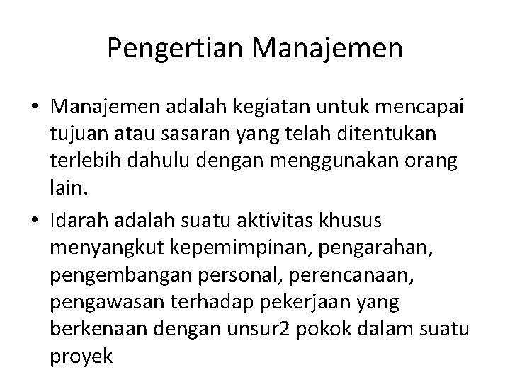 Pengertian Manajemen • Manajemen adalah kegiatan untuk mencapai tujuan atau sasaran yang telah ditentukan