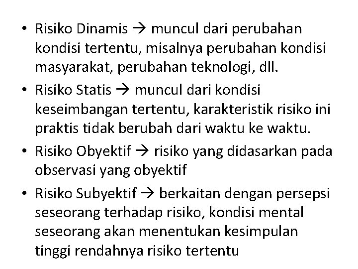  • Risiko Dinamis muncul dari perubahan kondisi tertentu, misalnya perubahan kondisi masyarakat, perubahan