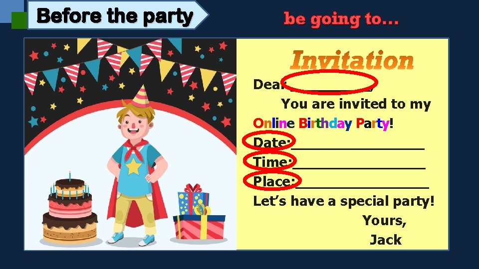 Before the party be going to… Dear _____, You are invited to my Online