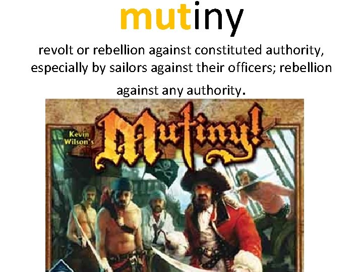mutiny revolt or rebellion against constituted authority, especially by sailors against their officers; rebellion