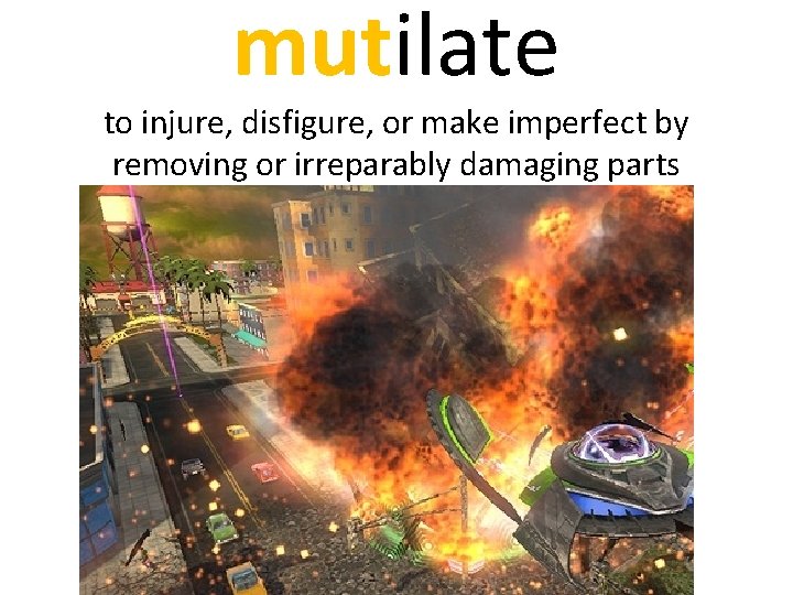 mutilate to injure, disfigure, or make imperfect by removing or irreparably damaging parts 