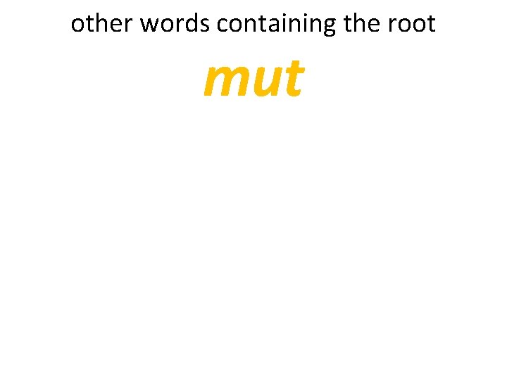 other words containing the root mut 