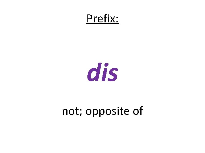 Prefix: dis not; opposite of 