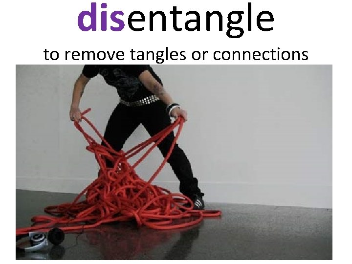 disentangle to remove tangles or connections 