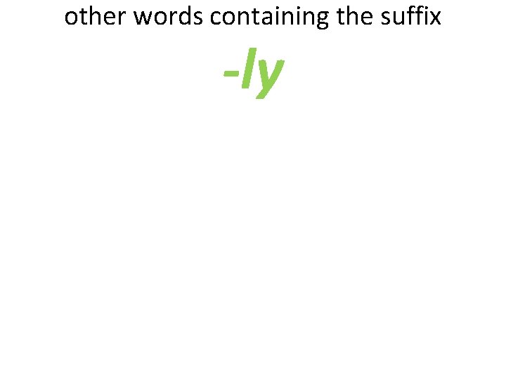 other words containing the suffix -ly 