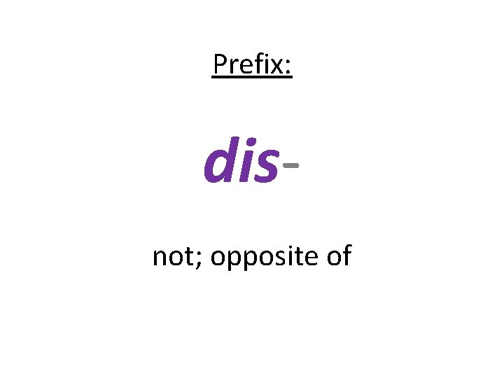 Prefix: disnot; opposite of 