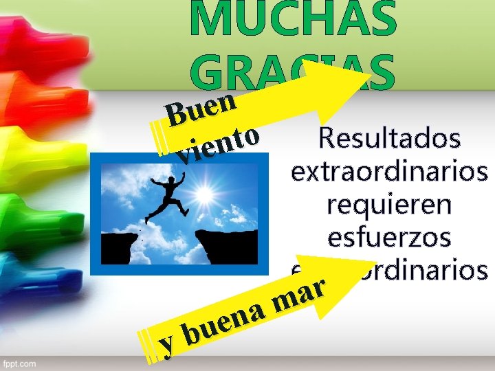 MUCHAS GRACIAS n e Bu o Resultados t n vie extraordinarios requieren esfuerzos extraordinarios