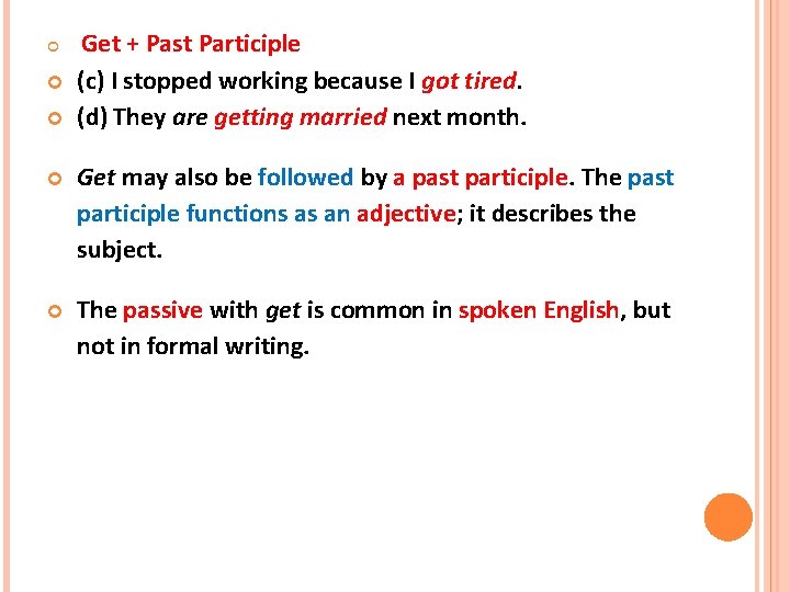  Get + Past Participle (c) I stopped working because I got tired. (d)