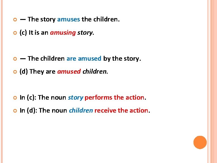  — The story amuses the children. (c) It is an amusing story. —