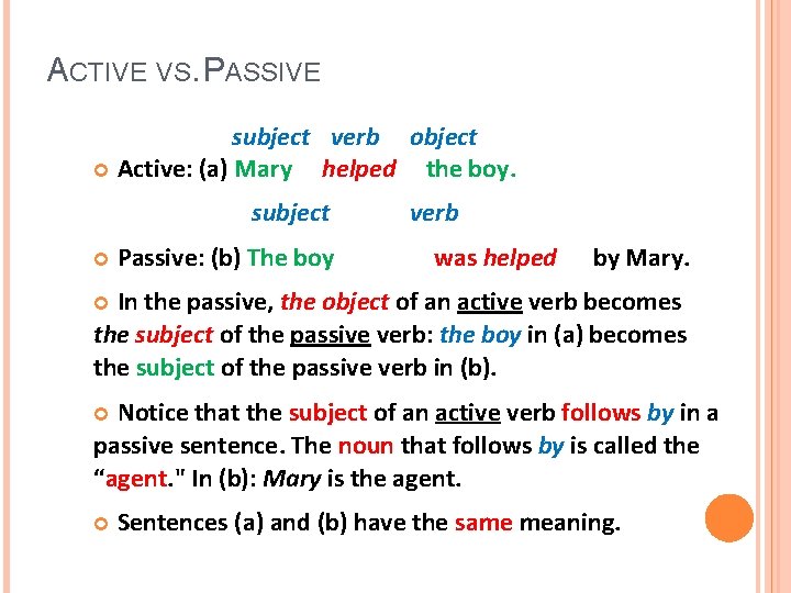 ACTIVE VS. PASSIVE subject verb object Active: (a) Mary helped the boy. subject Passive: