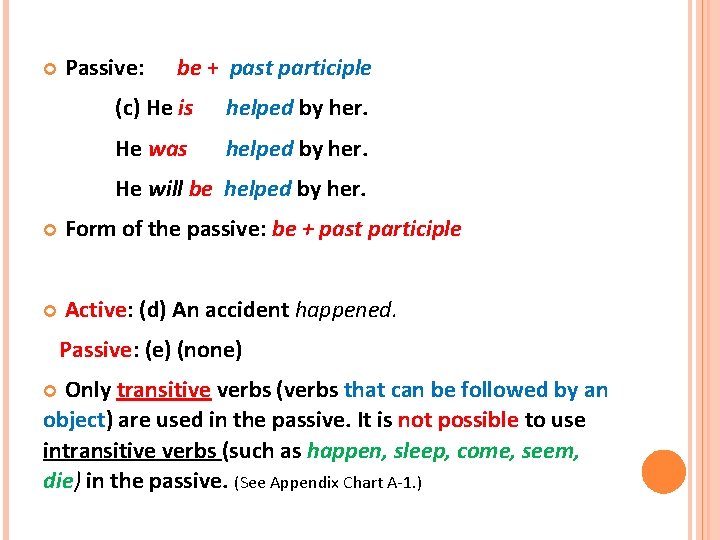  Passive: be + past participle (c) He is helped by her. He was