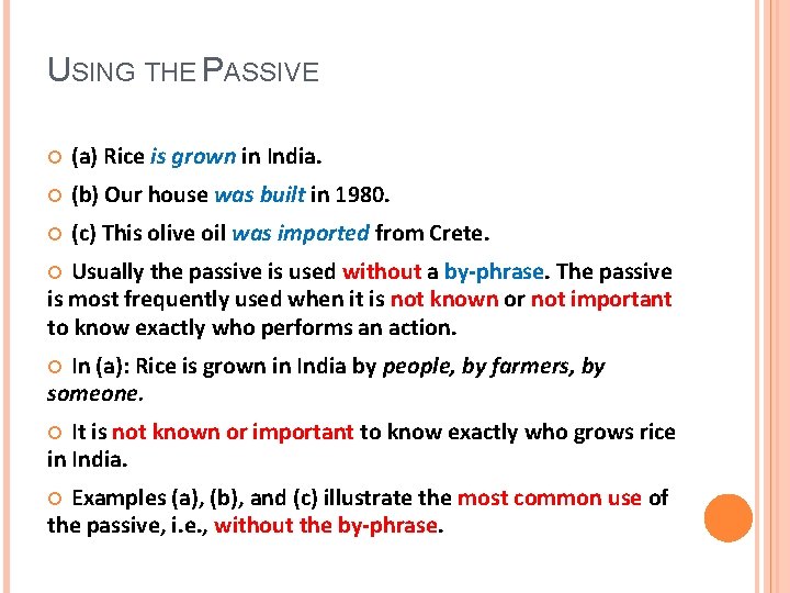 USING THE PASSIVE (a) Rice is grown in India. (b) Our house was built