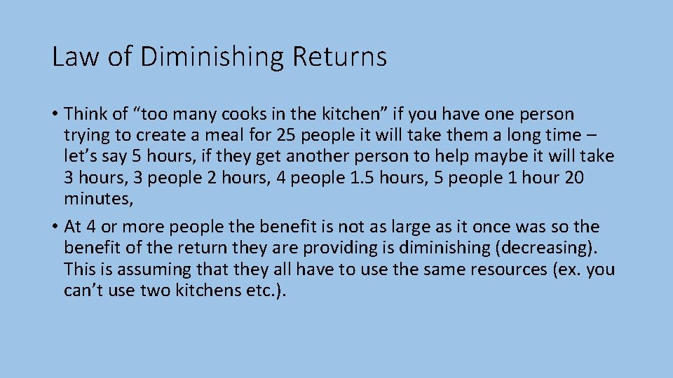 Law of Diminishing Returns • Think of “too many cooks in the kitchen” if