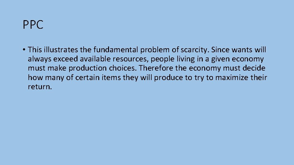 PPC • This illustrates the fundamental problem of scarcity. Since wants will always exceed