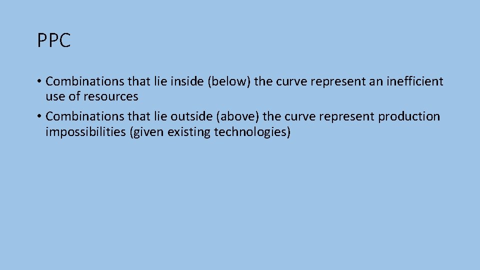 PPC • Combinations that lie inside (below) the curve represent an inefficient use of