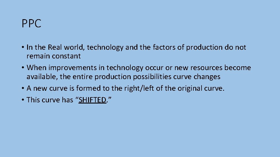 PPC • In the Real world, technology and the factors of production do not