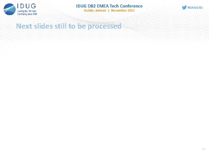 Next slides still to be processed 23 