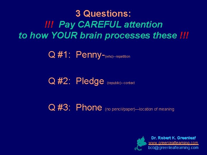3 Questions: !!! Pay CAREFUL attention to how YOUR brain processes these !!! Q