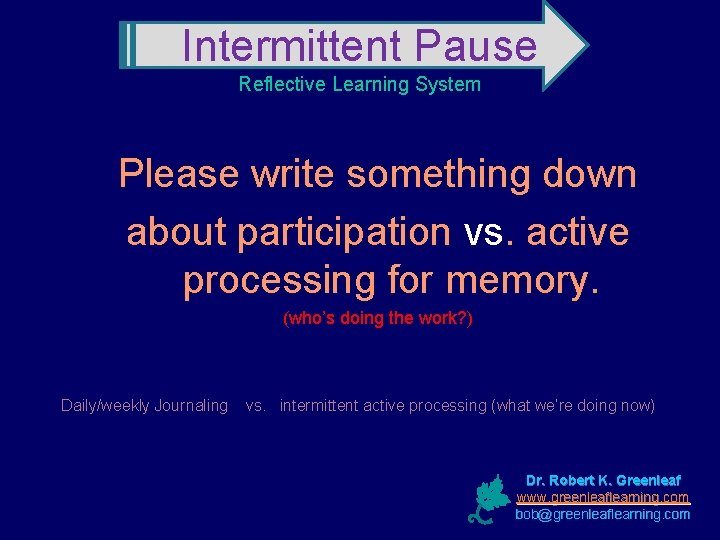 Intermittent Pause Reflective Learning System Please write something down about participation vs. active processing