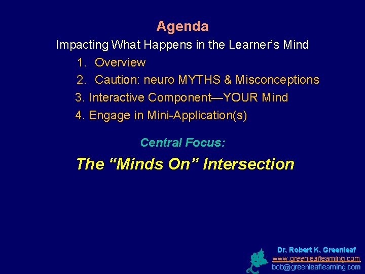 Agenda Impacting What Happens in the Learner’s Mind 1. Overview 2. Caution: neuro MYTHS