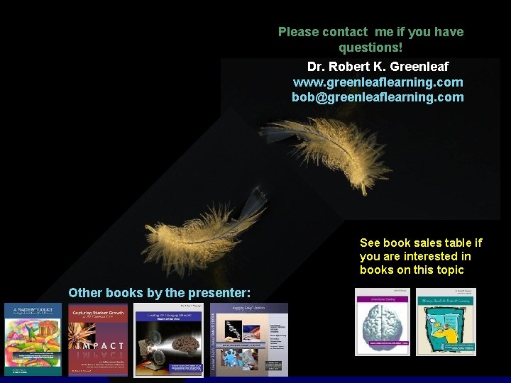 Please contact me if you have questions! Dr. Robert K. Greenleaf www. greenleaflearning. com