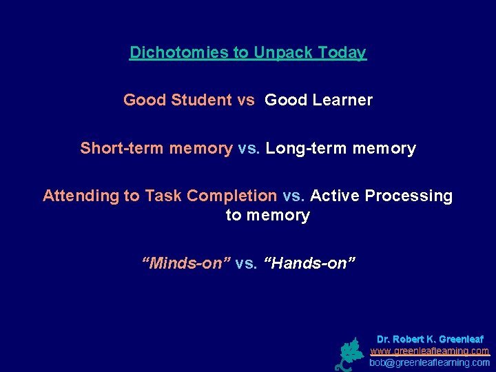 Dichotomies to Unpack Today Good Student vs Good Learner Short-term memory vs. Long-term memory