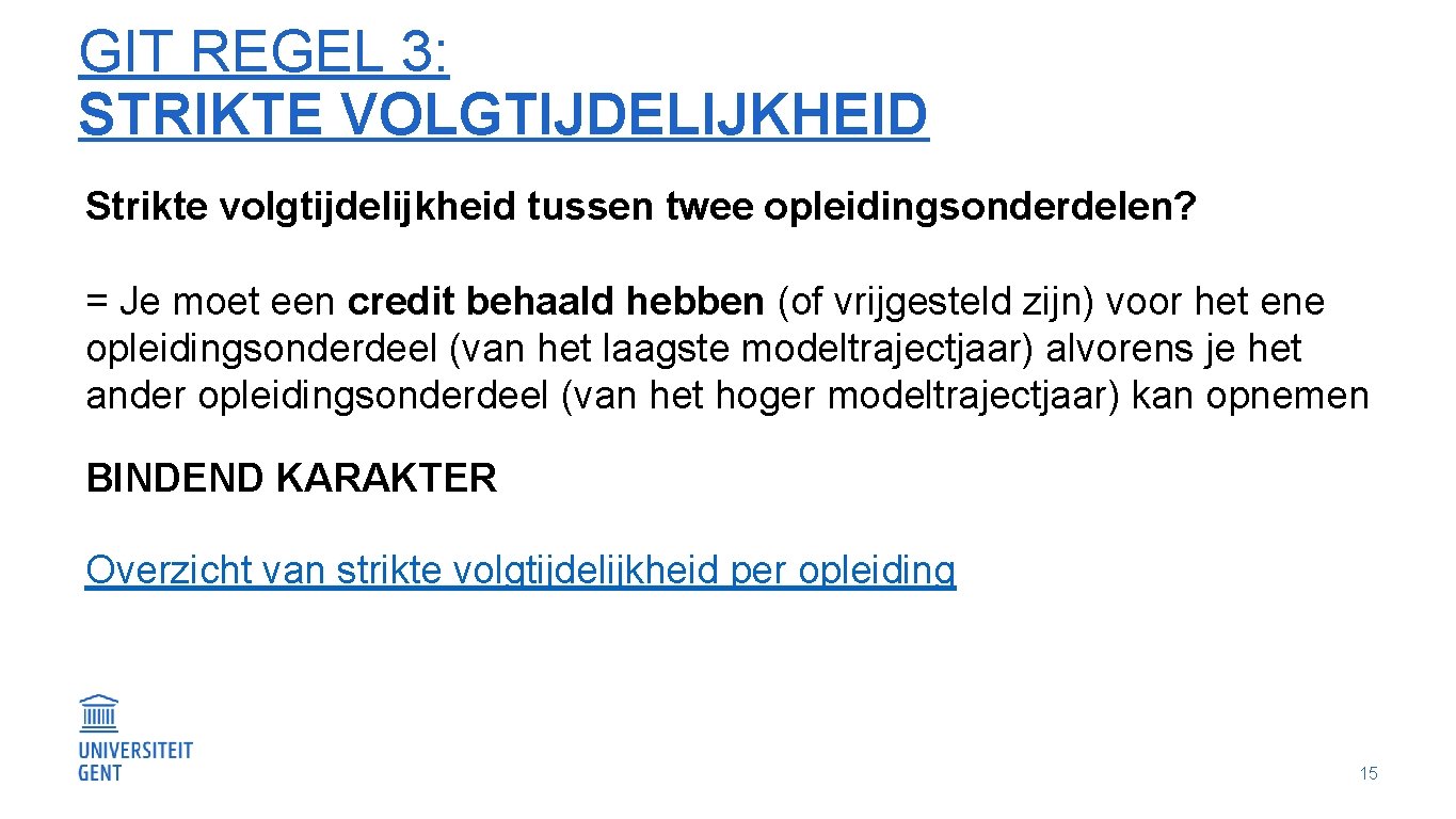 GIT REGEL 3: STRIKTE VOLGTIJDELIJKHEID Strikte volgtijdelijkheid tussen twee opleidingsonderdelen? = Je moet een