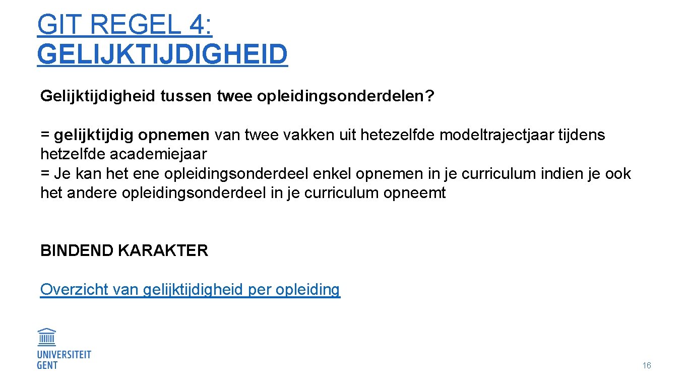 GIT REGEL 4: GELIJKTIJDIGHEID Gelijktijdigheid tussen twee opleidingsonderdelen? = gelijktijdig opnemen van twee vakken