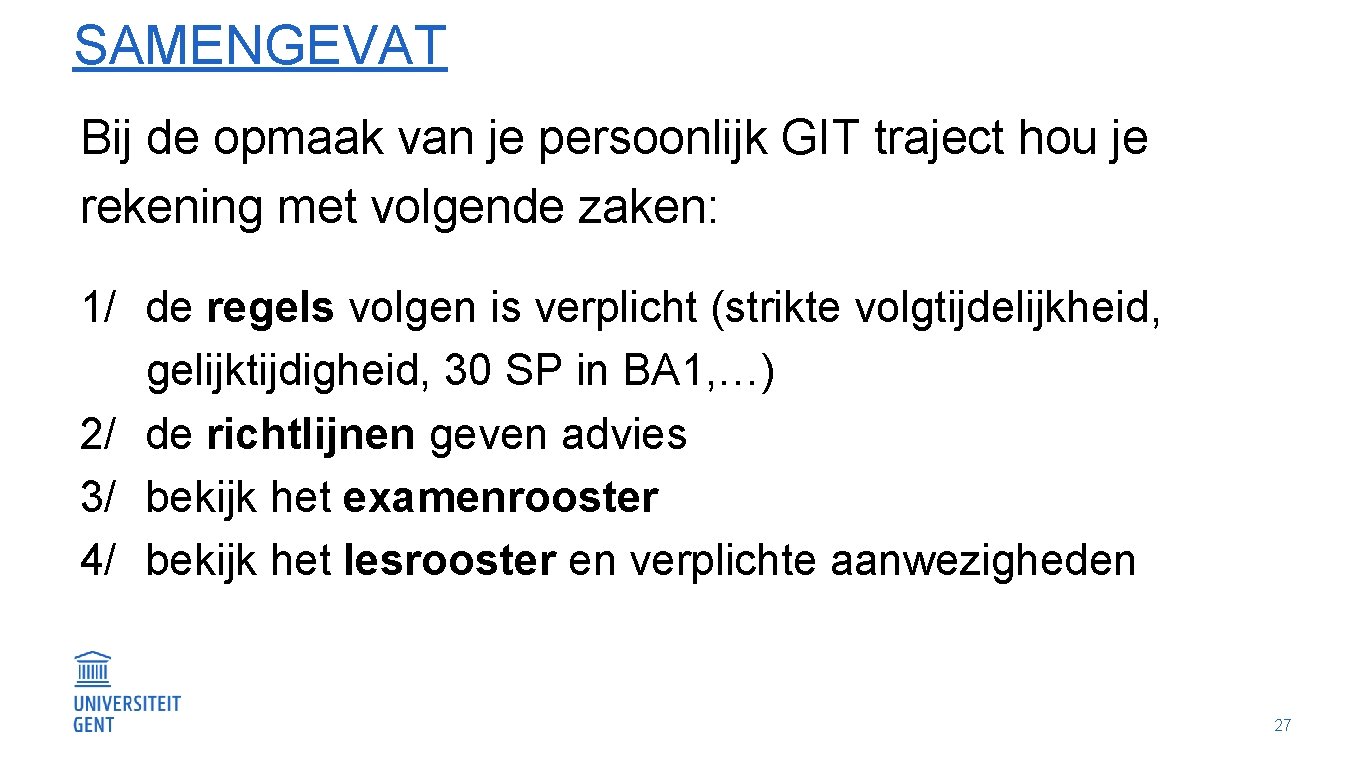 SAMENGEVAT Bij de opmaak van je persoonlijk GIT traject hou je rekening met volgende