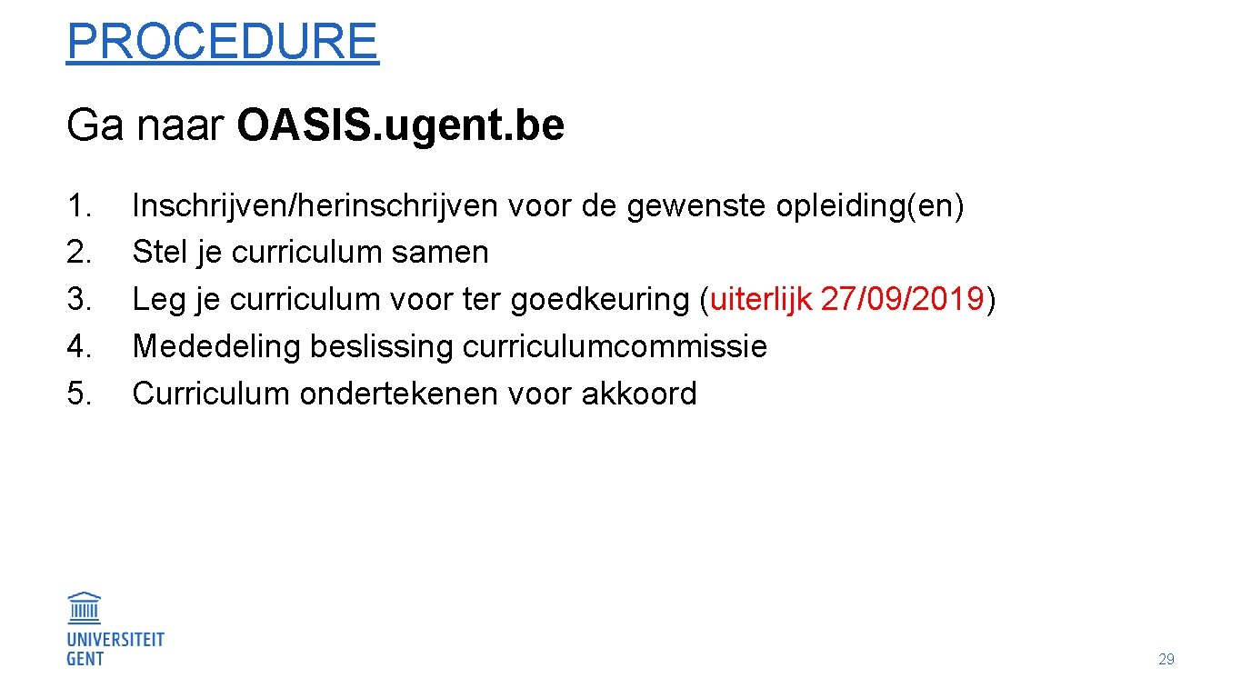 PROCEDURE Ga naar OASIS. ugent. be 1. 2. 3. 4. 5. Inschrijven/herinschrijven voor de