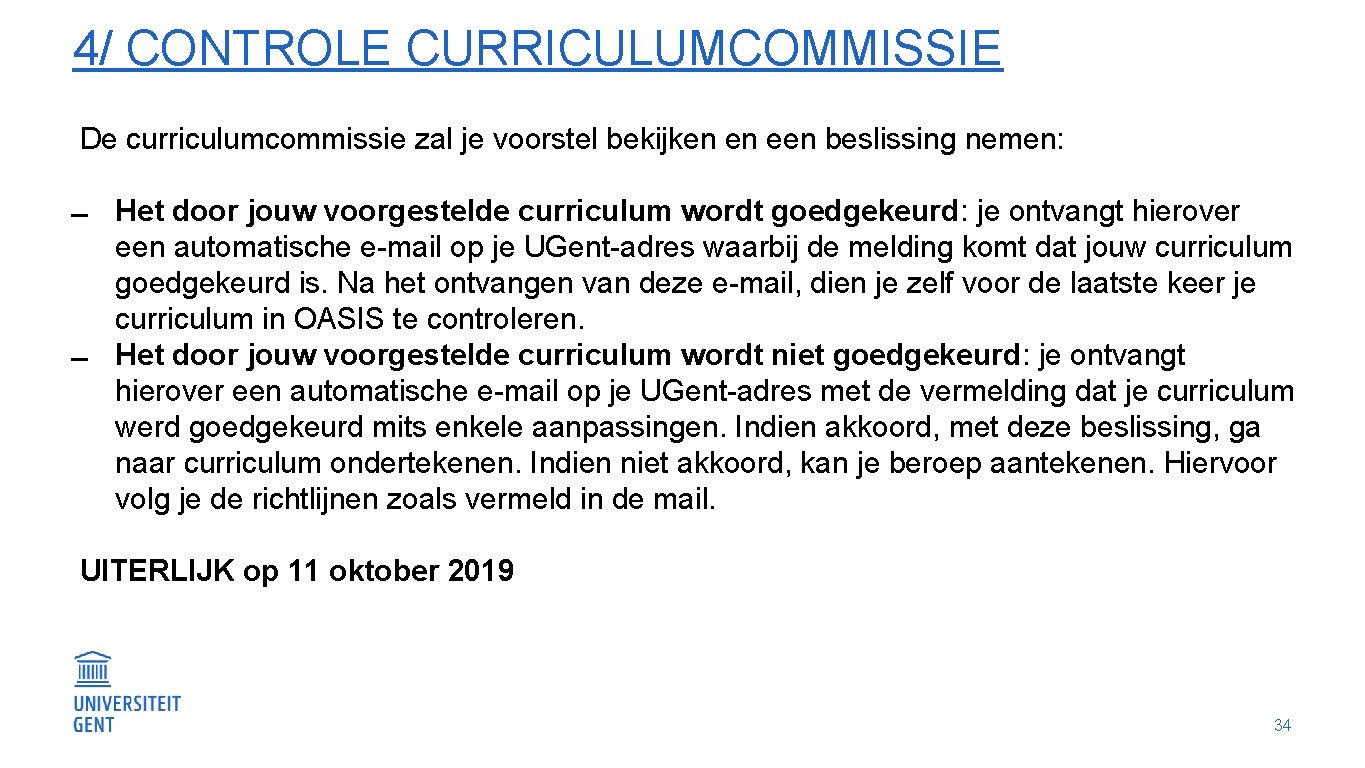 4/ CONTROLE CURRICULUMCOMMISSIE De curriculumcommissie zal je voorstel bekijken en een beslissing nemen: Het