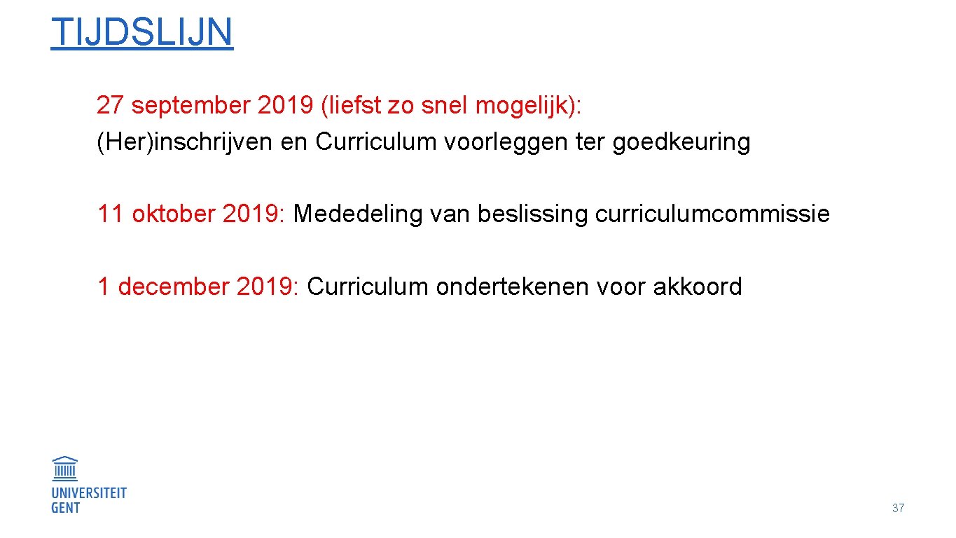 TIJDSLIJN 27 september 2019 (liefst zo snel mogelijk): (Her)inschrijven en Curriculum voorleggen ter goedkeuring