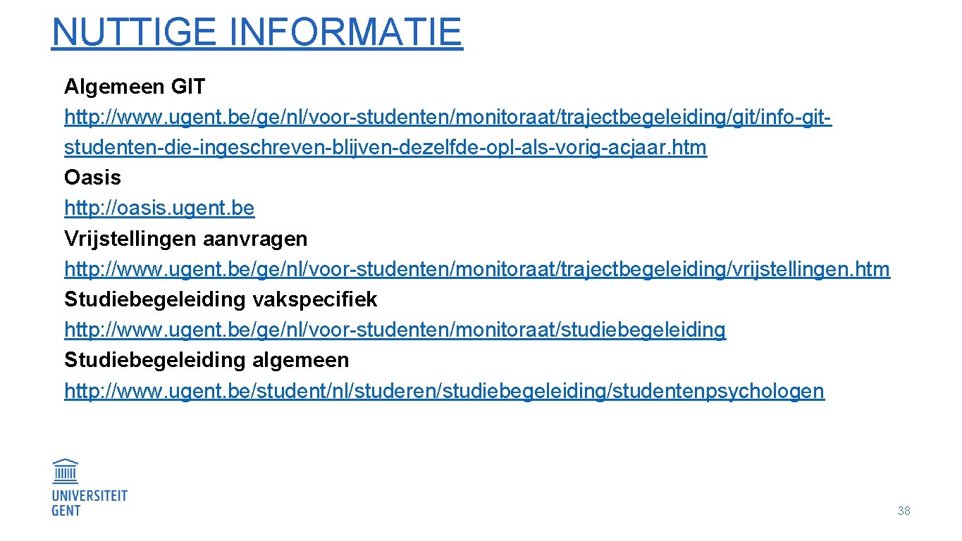 NUTTIGE INFORMATIE Algemeen GIT http: //www. ugent. be/ge/nl/voor-studenten/monitoraat/trajectbegeleiding/git/info-gitstudenten-die-ingeschreven-blijven-dezelfde-opl-als-vorig-acjaar. htm Oasis http: //oasis. ugent. be