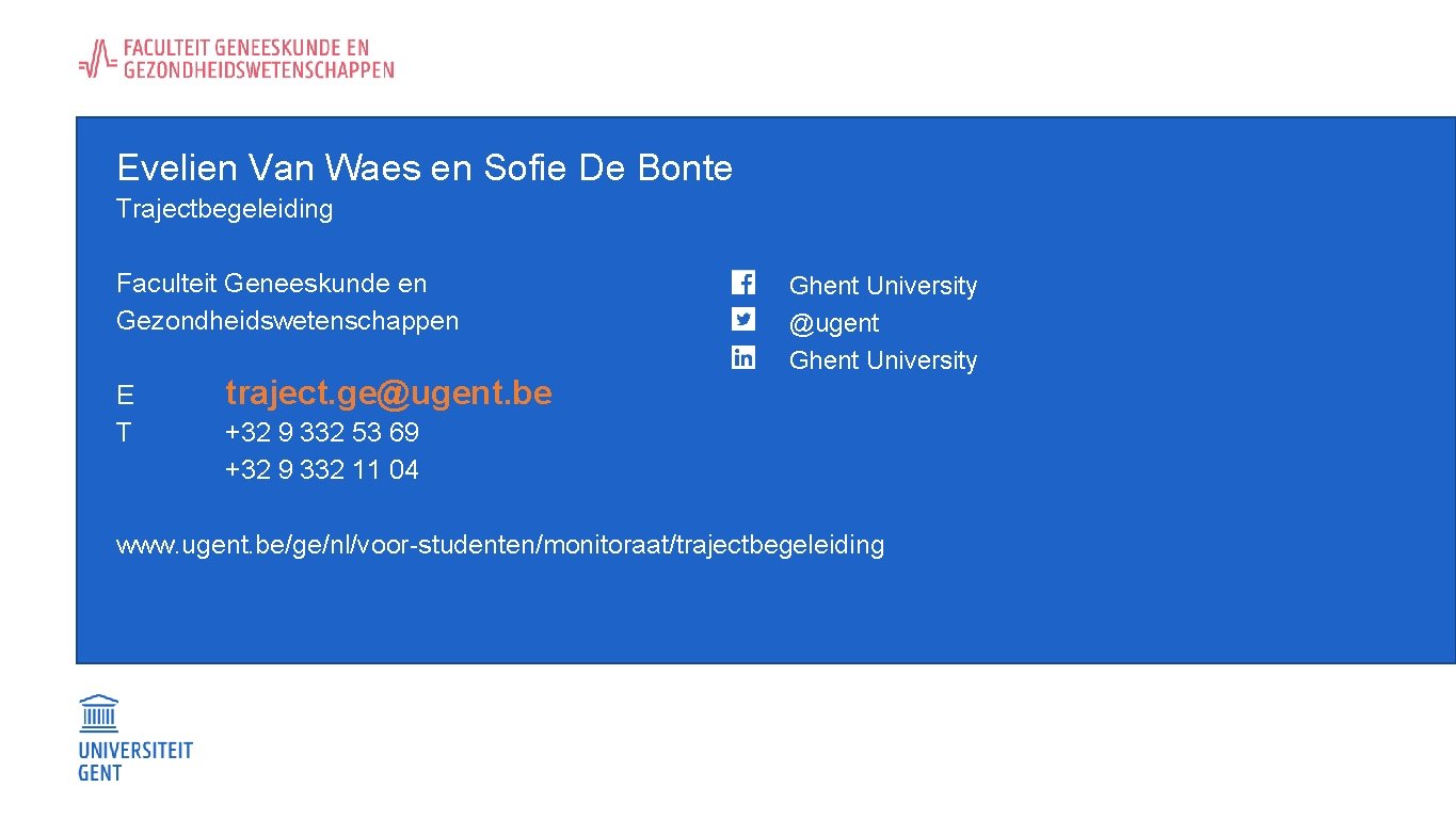 Evelien Van Waes en Sofie De Bonte Trajectbegeleiding Faculteit Geneeskunde en Gezondheidswetenschappen E T
