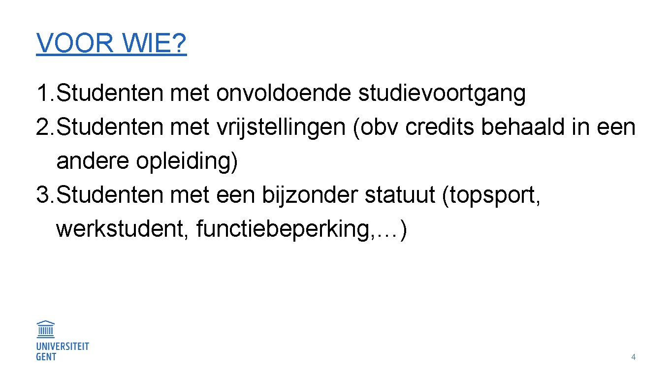 VOOR WIE? 1. Studenten met onvoldoende studievoortgang 2. Studenten met vrijstellingen (obv credits behaald